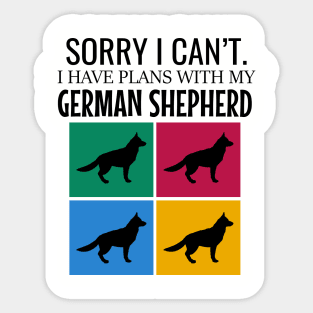 Sorry I can't I have plans with my german shepherd Sticker